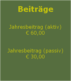 
Beiträge

Jahresbeitrag (aktiv)
€ 60,00


Jahresbeitrag (passiv)
€ 30,00

